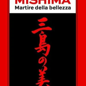 Offerta Speciale Mishima. Martire della bellezza