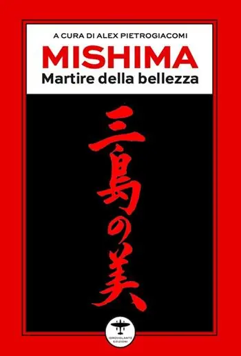 Offerta Speciale Mishima. Martire della bellezza