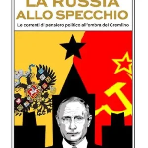 La Russia allo specchio. Le correnti di pensiero politico all‘ombra del Cremlino Di Tendenza