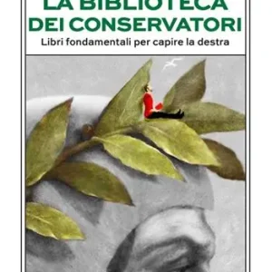 La biblioteca dei conservatori. Libri fondamentali per capire la destra Compra Adesso