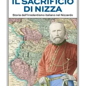 Compra Oggi Stesso Il sacrificio di Nizza. Storia dell‘irredentismo italiano nel Nizzardo