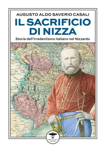 Compra Oggi Stesso Il sacrificio di Nizza. Storia dell‘irredentismo italiano nel Nizzardo