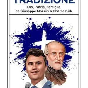 Reso Gratuito I pilastri della tradizione. Dio, patria, famiglia da Giuseppe Mazzini a Charlie Kirk