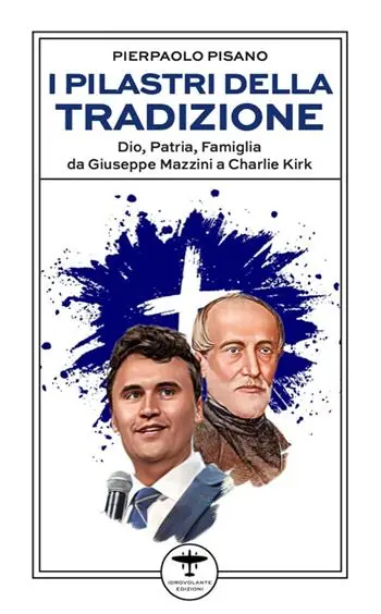 Reso Gratuito I pilastri della tradizione. Dio, patria, famiglia da Giuseppe Mazzini a Charlie Kirk