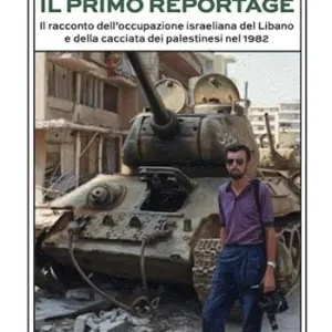 Almerigo Grilz. Il primo reportage. Il racconto dell‘occupazione israeliana del Libano e della cacciata dei palestinesi nel 1982 Ordina Subito