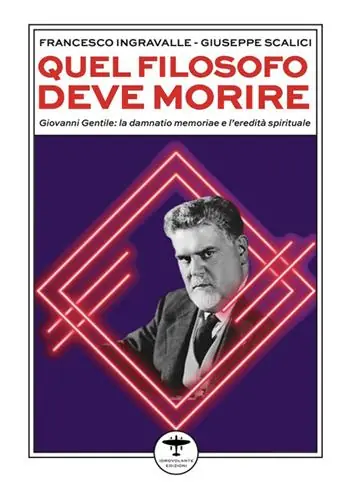 Quel filosofo deve morire. Giovanni Gentile la damnatio memoriae e l‘eredità spirituale Solo Oggi