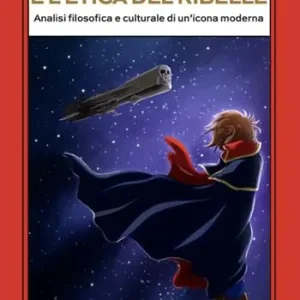 Capitan Harlock e l’etica del ribelle. Analisi filosofica e culturale di un’icona moderna Soddisfatti O Rimborsati