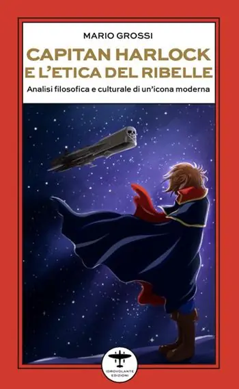 Capitan Harlock e l’etica del ribelle. Analisi filosofica e culturale di un’icona moderna Soddisfatti O Rimborsati