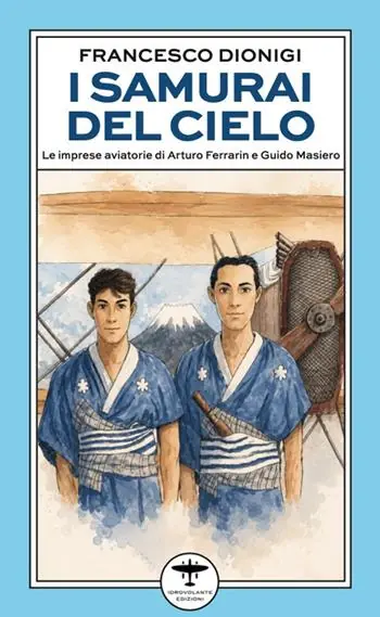Quantità Limitata I samurai del cielo. Le imprese aviatorie di Arturo Ferrarin e Guido Masiero