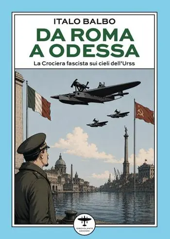Offerta Lampo Da Roma a Odessa. La crociera fascista sui cieli dell‘Urss