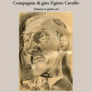 Compagnia di giro Egisto Cavallo. Romanzo in quattro atti Vendita Finale