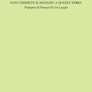 Non chiedete il silenzio a questa terra Nuova Collezione