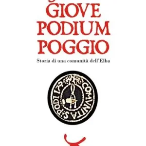 Jovis Giove Podium Poggio. Storia di una comunità dell‘Elba Affare