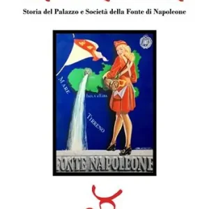 Offerta Fonte di Napoleone. Storia del Palazzo e Società della Fonte di Napoleone