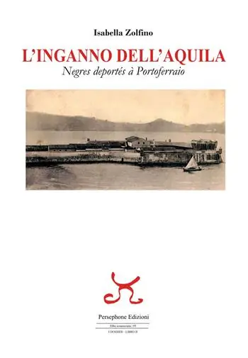 L‘inganno dell‘Aquila. Negres deportés à Portoferraio Occasione Imperdibile