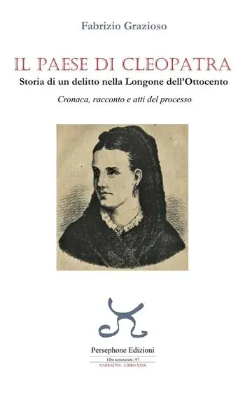 Prezzo Scontato Il paese di Cleopatra. Storia di un delitto nella Longone dell‘Ottocento. Cronaca, racconto e atti del processo