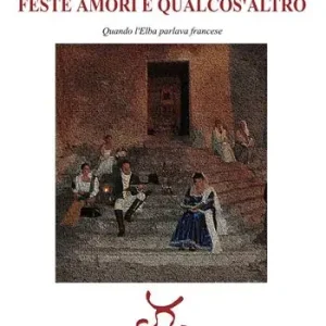 Acquista Ora Feste amori e qualcos‘altro. Quando l‘Elba parlava francese