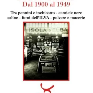 Acquista Ora Portoferraio dal 1900 al 1949. Tra pennini e inchiostro, camicie nere, saline, fumi dell‘ILVA, polvere e macerie