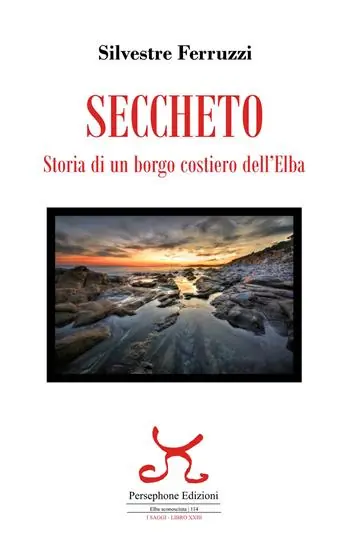 Direttamente Dal Produttore Seccheto. Storia di un borgo costiero dell‘Elba