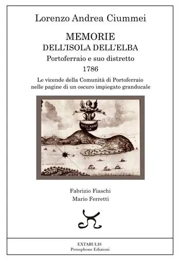 Di Tendenza Memorie dell‘Isola dell‘Elba. Portoferraio e suo distretto. 1786. Le vicende della comunità di Portoferraio nelle pagine di un oscuro impiegato granducale