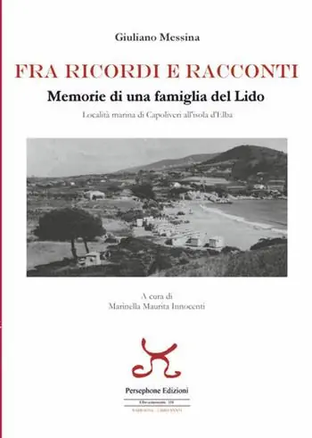 Fra ricordi e racconti. Memorie di una famiglia del lido, località marina di Capoliveri all‘Isola d‘Elba Subito Disponibile
