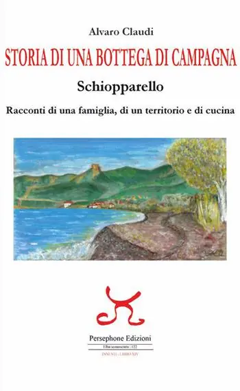 Ultima Occasione Storia di una bottega di campagna. Schiopparello. Racconti di una famiglia, di un territorio e di cucina