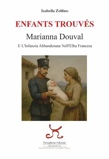 Enfants trouvés. Marianna Douval e l‘infanzia abbandonata nell‘Elba francese Compra Online