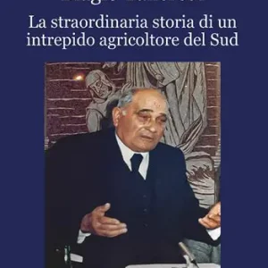 Biagio Tancredi. La straordinaria storia di un intrepido agricoltore del Sud Acquista Ora