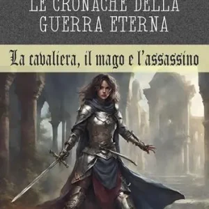 Le cronache della guerra eterna. La cavaliera, il mago e l‘assassino Spedizione Espresso