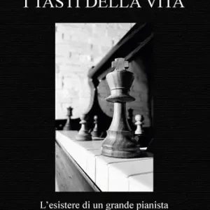 I tasti della vita. L‘esistere di un grande pianista Must-Have