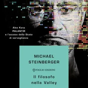 Non Perdere Il filosofo nella Valley. Alex Karp, Palantir e l‘ascesa dello Stato di sorveglianza