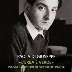 Consegna Rapida «L‘erba è verde». Viaggi e approdi di Goffredo Parise