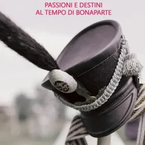 Ultime Pezzi Solstizio d‘amore. Passioni e destini al tempo di Bonaparte