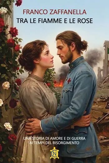 Promozione Esclusiva Tra le fiamme e le rose. Una storia di amore e di guerra ai tempi del risorgimento