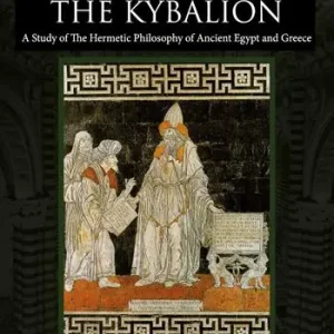 Sconto The Kybalion. A study of the hermetic philosophy of Ancient Egypt and Greece