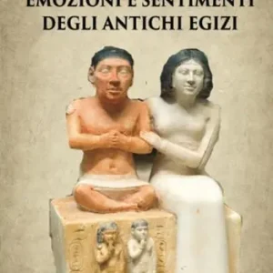 Vendita Finale Emozioni e sentimenti degli Antichi Egizi