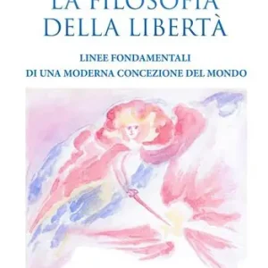 Ultime Pezzi La filosofia della libertà. Linee fondamentali di una moderna concezione del mondo