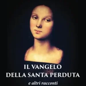 Prezzo Di Fabbrica Il Vangelo della Santa Perduta e altri racconti