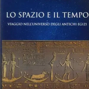 lo spazio e il tempo. Viaggio nell‘universo degli antichi egizi Promozione Esclusiva