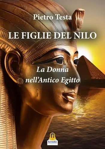 Esclusivo Le figlie del Nilo. La donna nell‘Antico Egitto