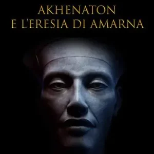Nuovo Arrivo Akhenaton e l‘eresia di Amarna