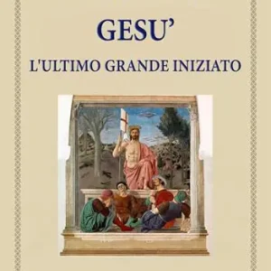Gesù. L‘ultimo grande iniziato Solo Oggi