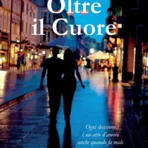 Economico Oltre il cuore. Ogni decisione è un atto d‘amore anche quando fa male