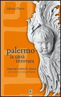 Palermo la città ritrovata. Itinerari entro le mura Esclusivo