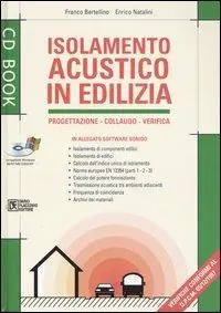 Isolamento acustico in edilizia. Progettazione, collaudo, verifica. Con CD-ROM Esclusivo