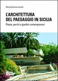 L‘architettura del paesaggio in Sicilia. Piazze, parchi e giardini contemporanei Offerta Limitata