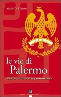 Prezzo Scontato Le vie di Palermo. Stradario storico toponomastico