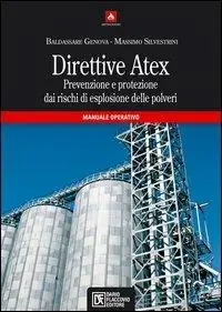 Direttive Atex. Prevenzione e protezione dai rischi di esplosione delle polveri. Manuale operativo Must-Have