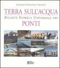 Bestseller Terra sull‘acqua. Atlante storico universale dei ponti. Ediz. illustrata