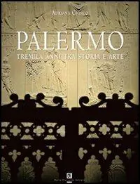 Palermo. Tremila anni tra storia e arte. Ediz. illustrata Promozione Esclusiva